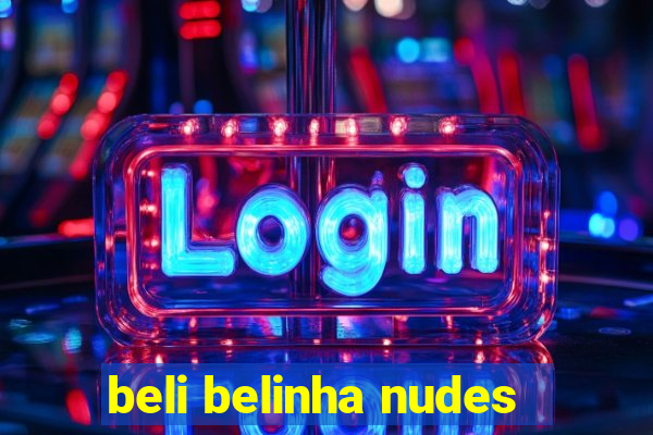 beli belinha nudes